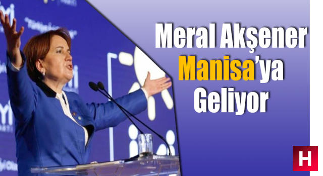 Akşener Manisa'ya geliyor